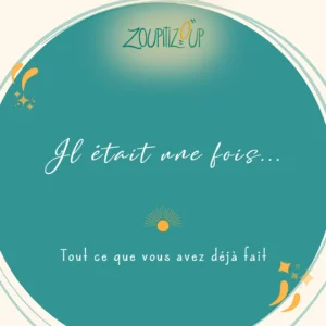 Il était une fois... Tout ce que vous avez déjà fait, un exercice de Zoupitizoup.